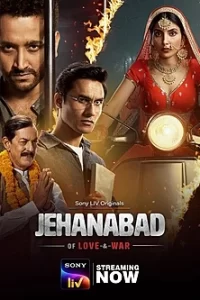 \Jehanabad – Of Love & War (Season 1) Hindi SonyLIV Complete Web Series 480p | 720p | 1080p WEB-DL